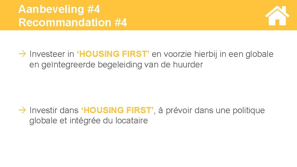 Aanbeveling #4 Recommandation #4 Investeer in ‘HOUSING FIRST’ en voorzie hierbij in een globale