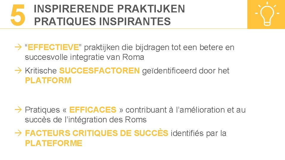 5 INSPIRERENDE PRAKTIJKEN PRATIQUES INSPIRANTES “EFFECTIEVE” praktijken die bijdragen tot een betere en succesvolle