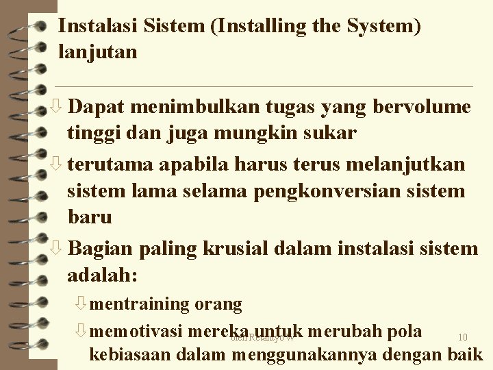 Instalasi Sistem (Installing the System) lanjutan ò Dapat menimbulkan tugas yang bervolume tinggi dan