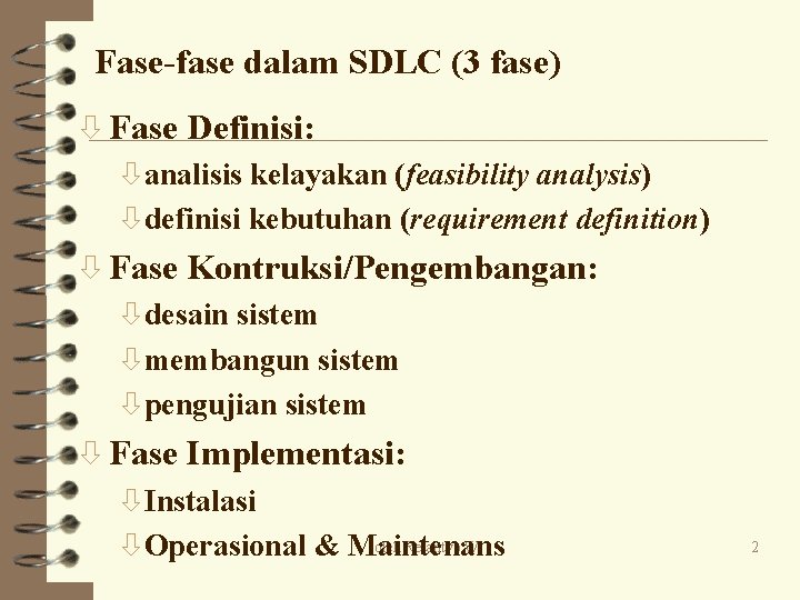 Fase-fase dalam SDLC (3 fase) ò Fase Definisi: òanalisis kelayakan (feasibility analysis) òdefinisi kebutuhan