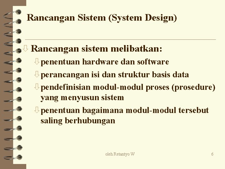 Rancangan Sistem (System Design) ò Rancangan sistem melibatkan: òpenentuan hardware dan software òperancangan isi