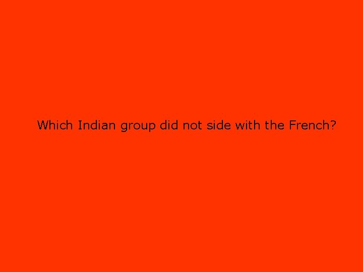 Which Indian group did not side with the French? 