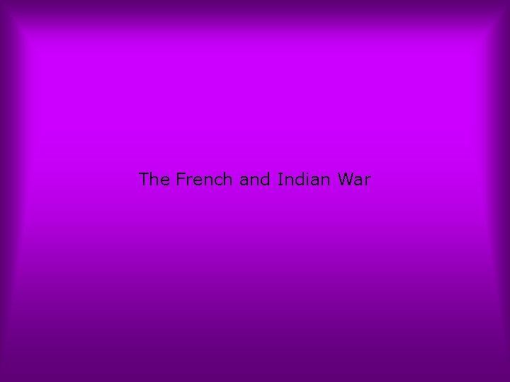 The French and Indian War 