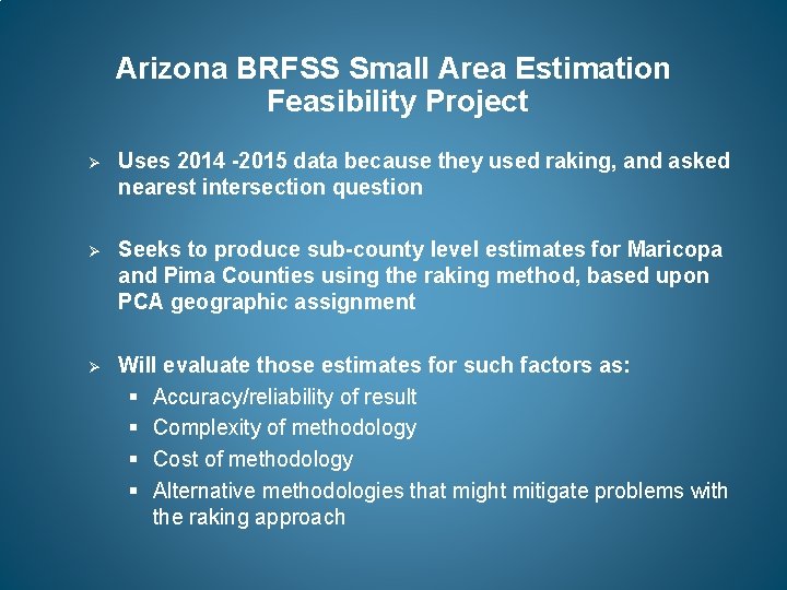 Arizona BRFSS Small Area Estimation Feasibility Project Ø Uses 2014 -2015 data because they