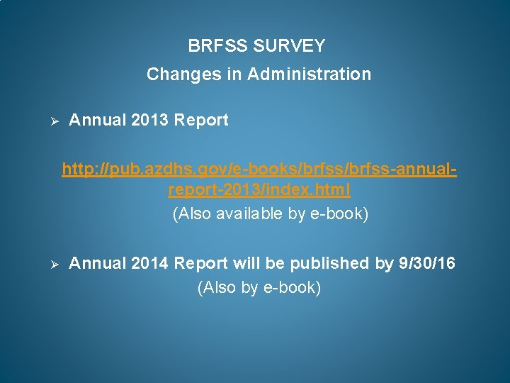 BRFSS SURVEY Changes in Administration Ø Annual 2013 Report http: //pub. azdhs. gov/e-books/brfss-annualreport-2013/index. html