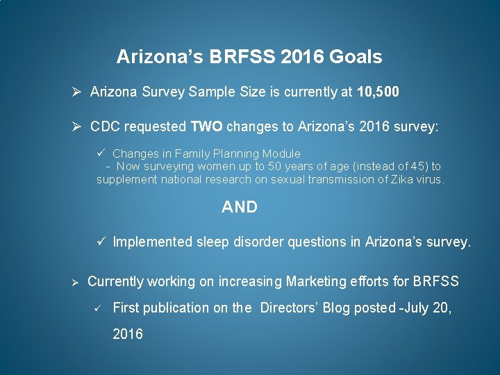 Arizona’s BRFSS 2016 Goals Ø Arizona Survey Sample Size is currently at 10, 500