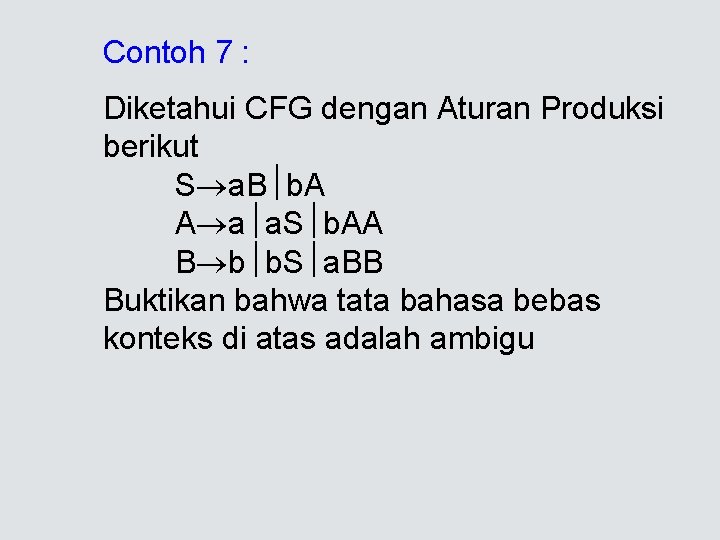 Contoh 7 : Diketahui CFG dengan Aturan Produksi berikut S a. B b. A