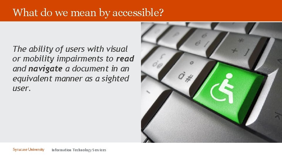 What do we mean by accessible? The ability of users with visual or mobility