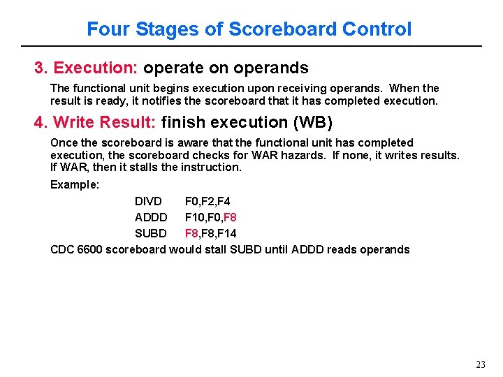 Four Stages of Scoreboard Control 3. Execution: operate on operands The functional unit begins