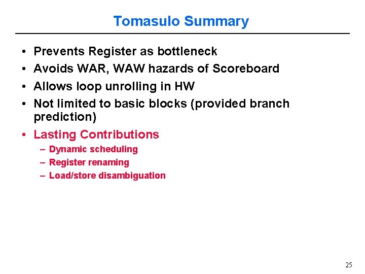 Tomasulo Summary • • Prevents Register as bottleneck Avoids WAR, WAW hazards of Scoreboard