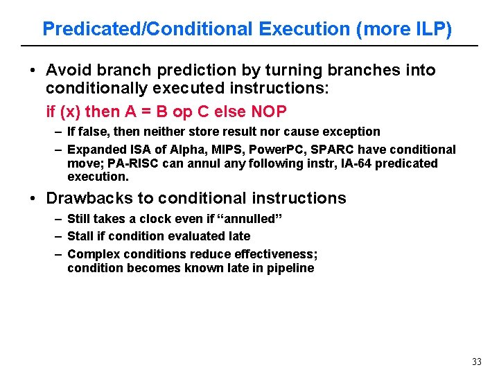 Predicated/Conditional Execution (more ILP) • Avoid branch prediction by turning branches into conditionally executed