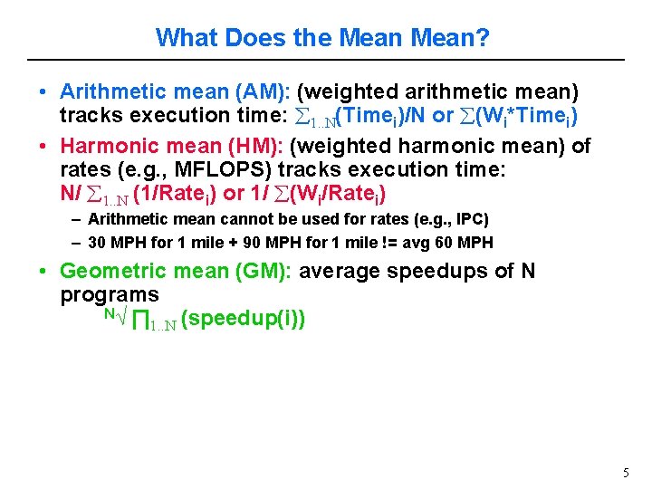 What Does the Mean? • Arithmetic mean (AM): (weighted arithmetic mean) tracks execution time: