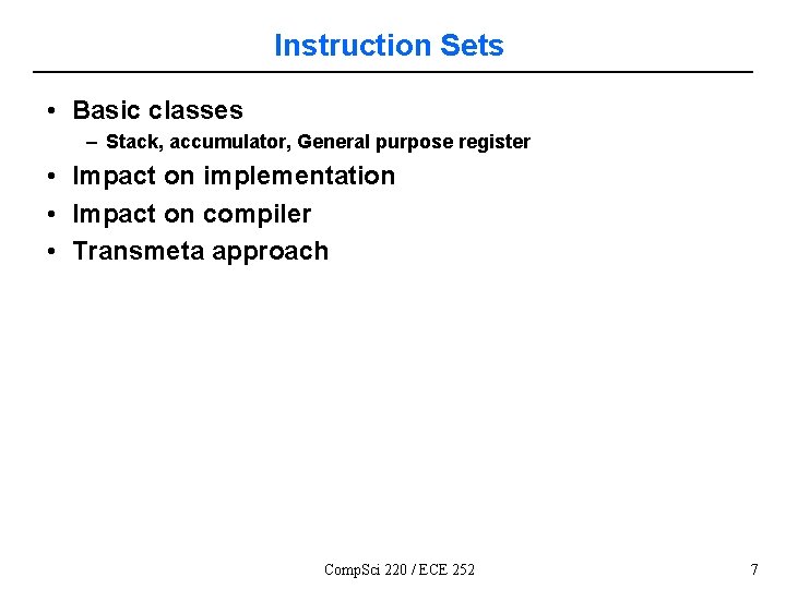 Instruction Sets • Basic classes – Stack, accumulator, General purpose register • Impact on