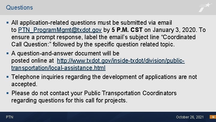 Questions § All application-related questions must be submitted via email to PTN_Program. Mgmt@txdot. gov