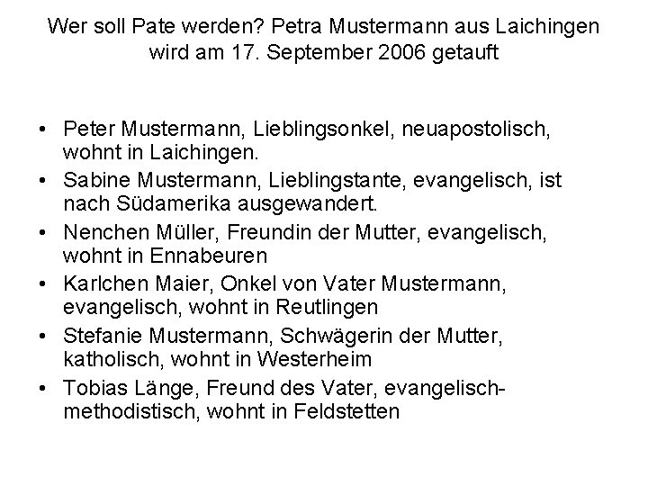 Wer soll Pate werden? Petra Mustermann aus Laichingen wird am 17. September 2006 getauft