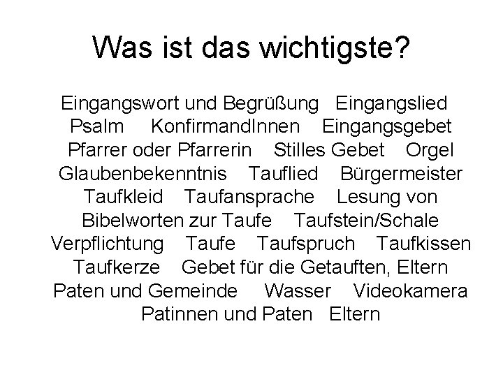 Was ist das wichtigste? Eingangswort und Begrüßung Eingangslied Psalm Konfirmand. Innen Eingangsgebet Pfarrer oder