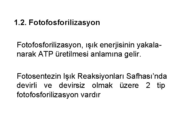 1. 2. Fotofosforilizasyon, ışık enerjisinin yakalanarak ATP üretilmesi anlamına gelir. Fotosentezin Işık Reaksiyonları Safhası’nda