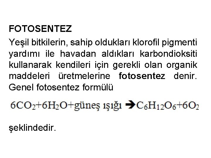 FOTOSENTEZ Yeşil bitkilerin, sahip oldukları klorofil pigmenti yardımı ile havadan aldıkları karbondioksiti kullanarak kendileri