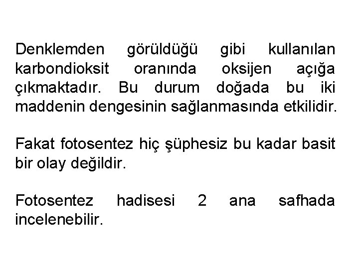 Denklemden görüldüğü gibi kullanılan karbondioksit oranında oksijen açığa çıkmaktadır. Bu durum doğada bu iki