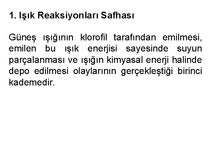 1. Işık Reaksiyonları Safhası Güneş ışığının klorofil tarafından emilmesi, emilen bu ışık enerjisi sayesinde