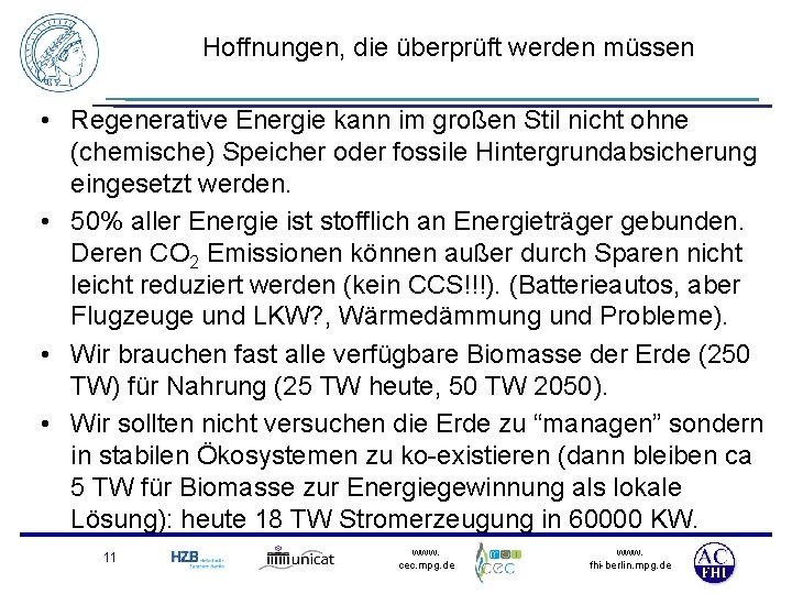 Hoffnungen, die überprüft werden müssen • Regenerative Energie kann im großen Stil nicht ohne