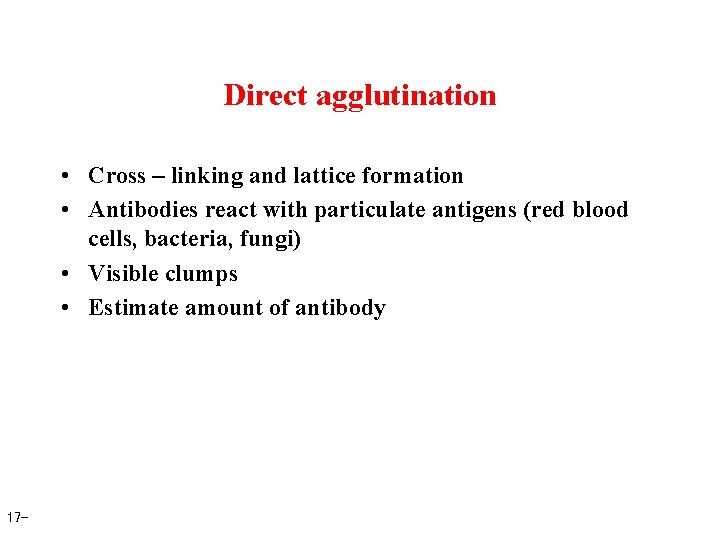 Direct agglutination • Cross – linking and lattice formation • Antibodies react with particulate