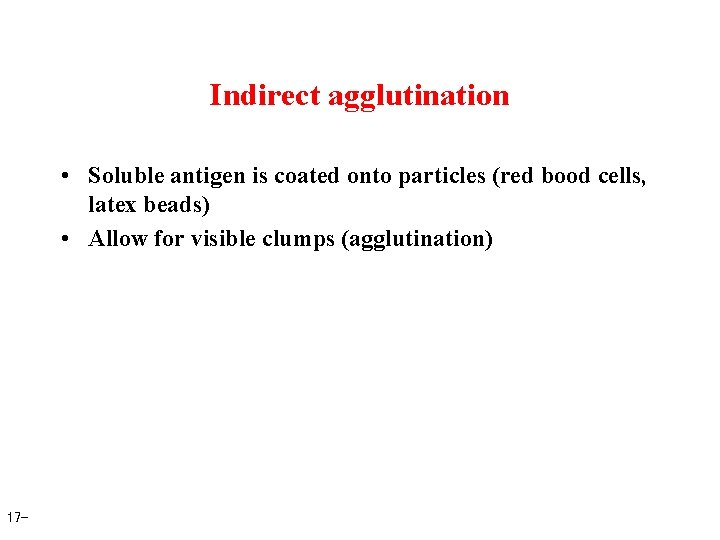 Indirect agglutination • Soluble antigen is coated onto particles (red bood cells, latex beads)