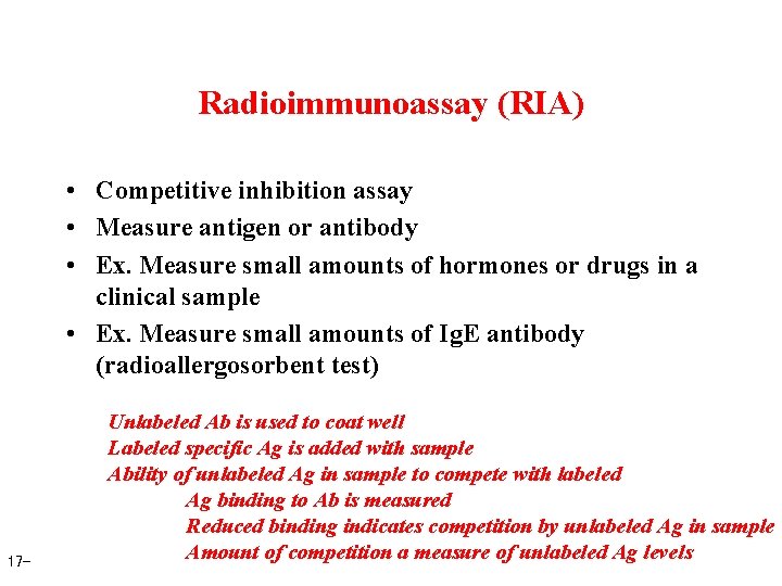 Radioimmunoassay (RIA) • Competitive inhibition assay • Measure antigen or antibody • Ex. Measure