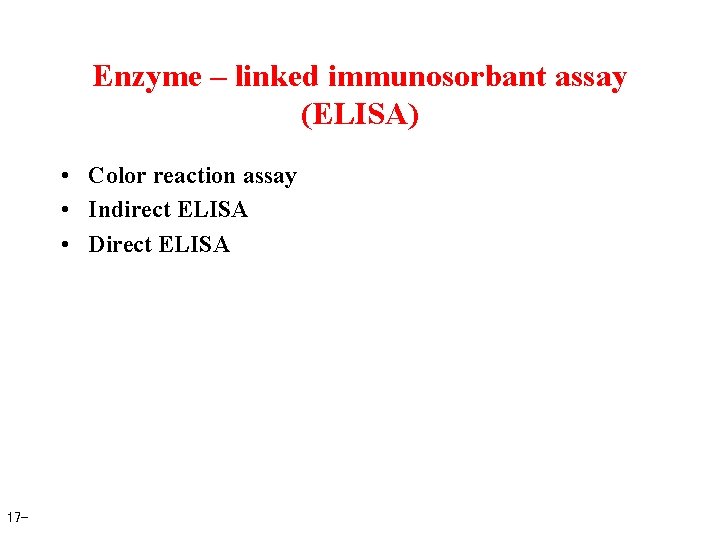 Enzyme – linked immunosorbant assay (ELISA) • Color reaction assay • Indirect ELISA •