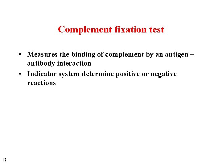 Complement fixation test • Measures the binding of complement by an antigen – antibody