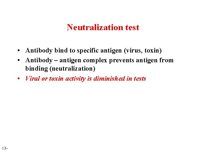 Neutralization test • Antibody bind to specific antigen (virus, toxin) • Antibody – antigen