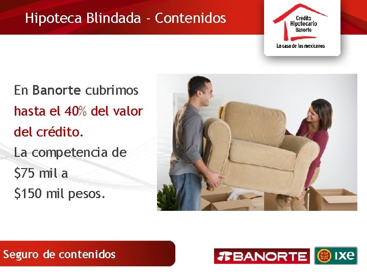 Hipoteca Blindada - Contenidos En Banorte cubrimos hasta el 40% del valor 8. 48%