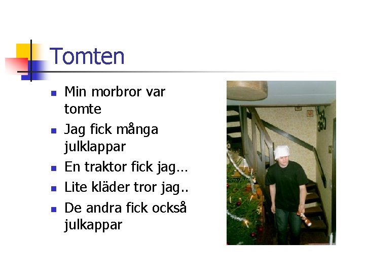 Tomten n n Min morbror var tomte Jag fick många julklappar En traktor fick