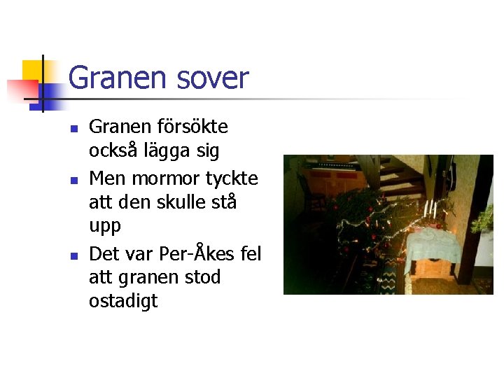 Granen sover n n n Granen försökte också lägga sig Men mormor tyckte att