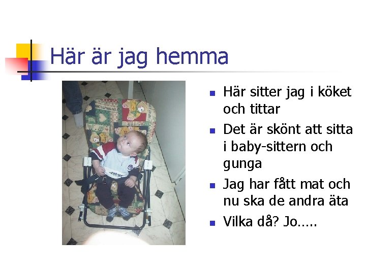 Här är jag hemma n n Här sitter jag i köket och tittar Det