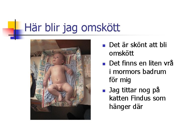 Här blir jag omskött n n n Det är skönt att bli omskött Det