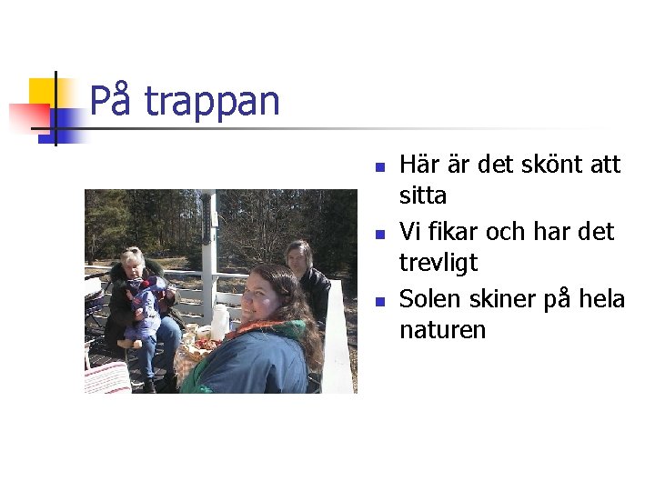 På trappan n Här är det skönt att sitta Vi fikar och har det