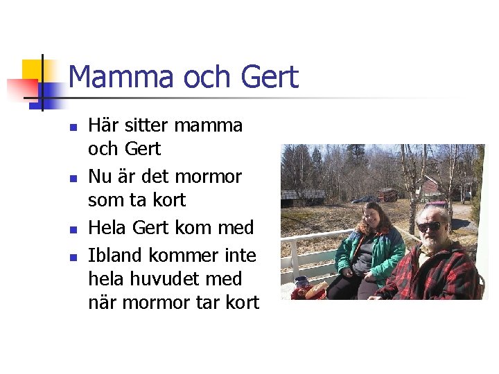 Mamma och Gert n n Här sitter mamma och Gert Nu är det mormor