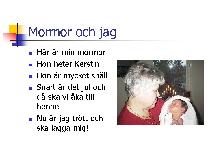 Mormor och jag n n n Här är min mormor Hon heter Kerstin Hon