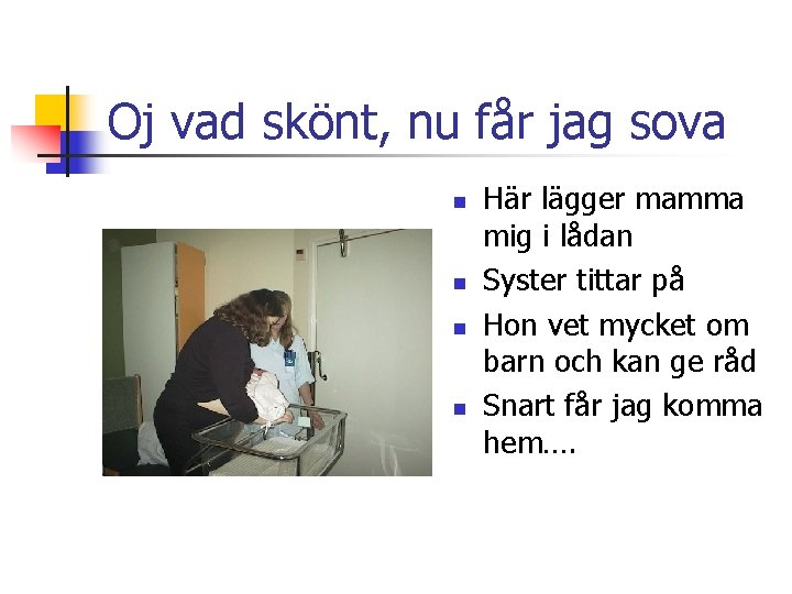 Oj vad skönt, nu får jag sova n n Här lägger mamma mig i