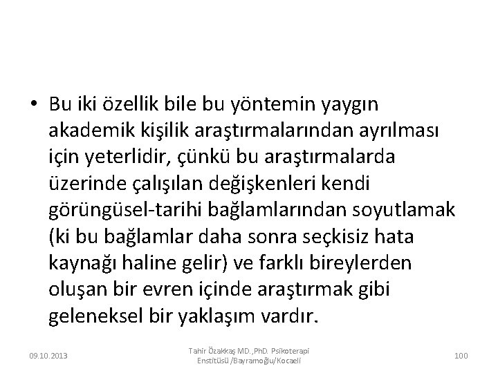  • Bu iki özellik bile bu yöntemin yaygın akademik kişilik araştırmalarından ayrılması için