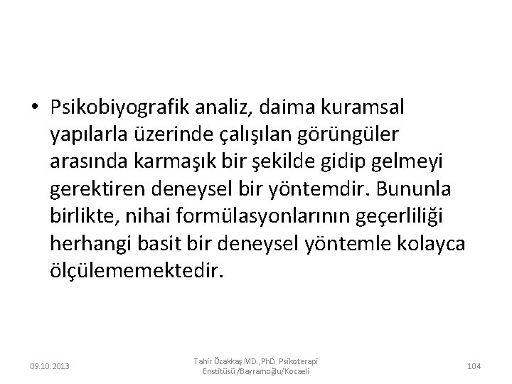  • Psikobiyografik analiz, daima kuramsal yapılarla üzerinde çalışılan görüngüler arasında karmaşık bir şekilde