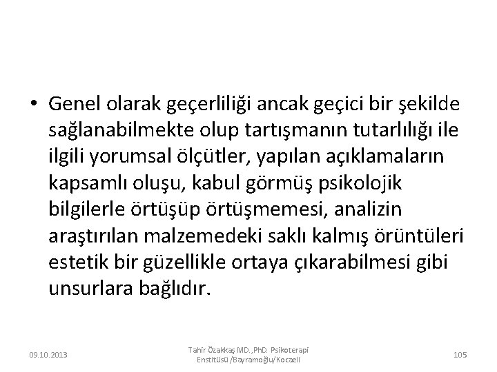  • Genel olarak geçerliliği ancak geçici bir şekilde sağlanabilmekte olup tartışmanın tutarlılığı ile