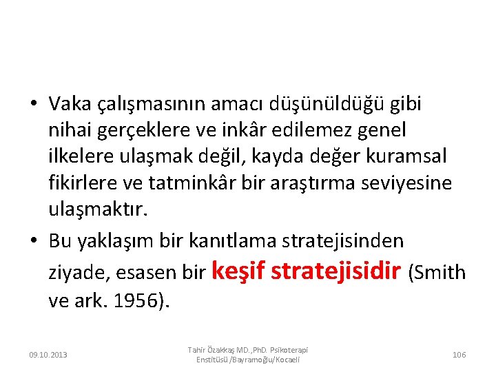  • Vaka çalışmasının amacı düşünüldüğü gibi nihai gerçeklere ve inkâr edilemez genel ilkelere