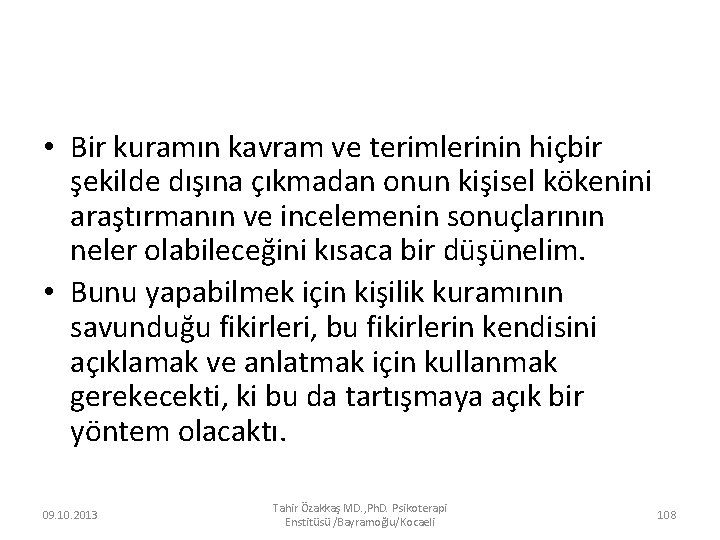  • Bir kuramın kavram ve terimlerinin hiçbir şekilde dışına çıkmadan onun kişisel kökenini