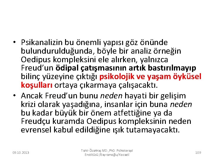  • Psikanalizin bu önemli yapısı göz önünde bulundurulduğunda, böyle bir analiz örneğin Oedipus