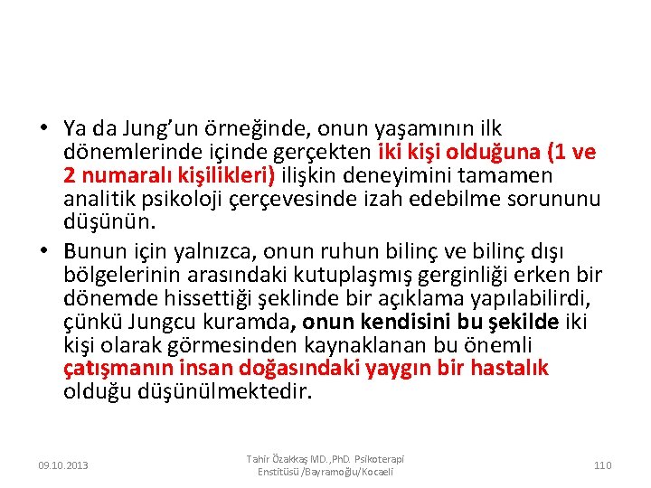  • Ya da Jung’un örneğinde, onun yaşamının ilk dönemlerinde içinde gerçekten iki kişi