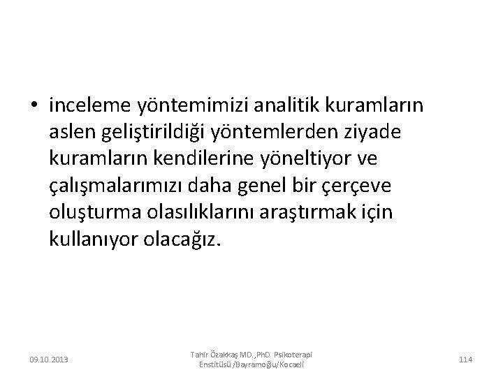  • inceleme yöntemimizi analitik kuramların aslen geliştirildiği yöntemlerden ziyade kuramların kendilerine yöneltiyor ve