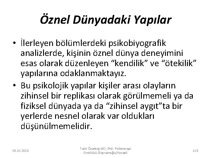 Öznel Dünyadaki Yapılar • İlerleyen bölümlerdeki psikobiyografik analizlerde, kişinin öznel dünya deneyimini esas olarak