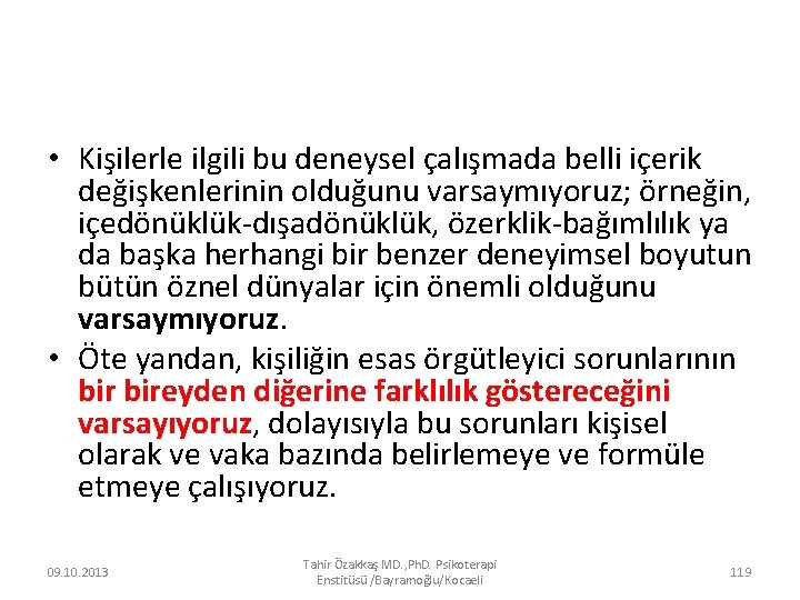  • Kişilerle ilgili bu deneysel çalışmada belli içerik değişkenlerinin olduğunu varsaymıyoruz; örneğin, içedönüklük-dışadönüklük,